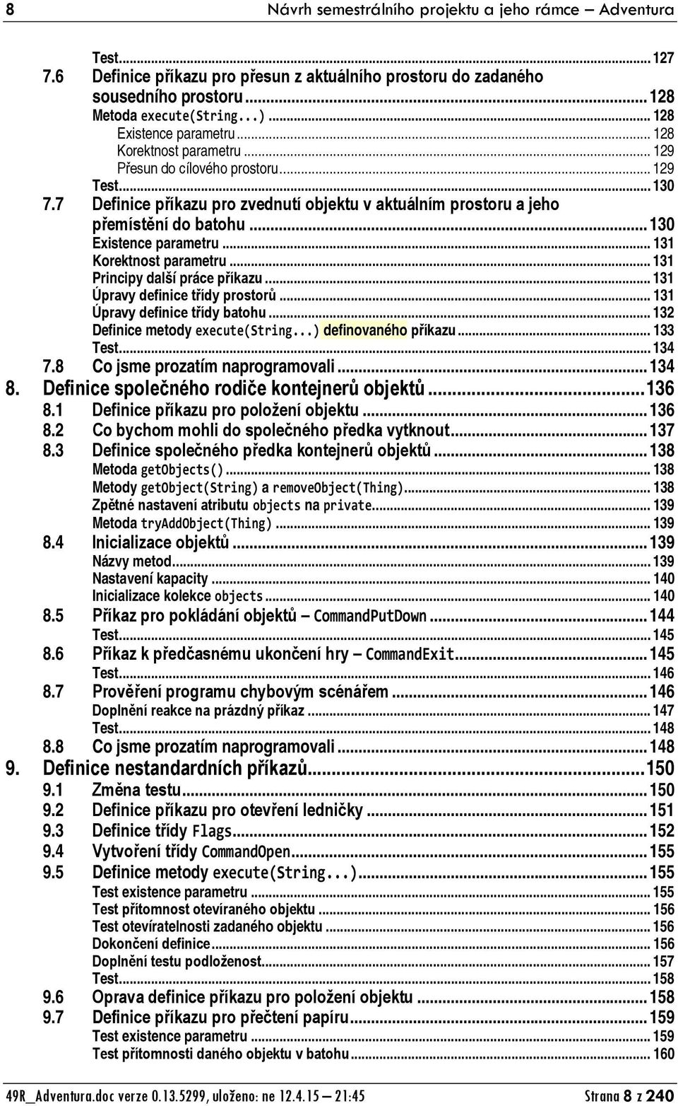 .. 130 Existence parametru... 131 Korektnost parametru... 131 Principy další práce příkazu... 131 Úpravy definice třídy prostorů... 131 Úpravy definice třídy batohu.