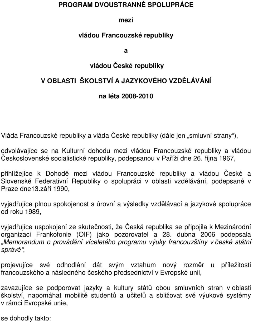 října 1967, přihlížejíce k Dohodě mezi vládou Francouzské republiky a vládou České a Slovenské Federativní Republiky o spolupráci v oblasti vzdělávání, podepsané v Praze dne13.