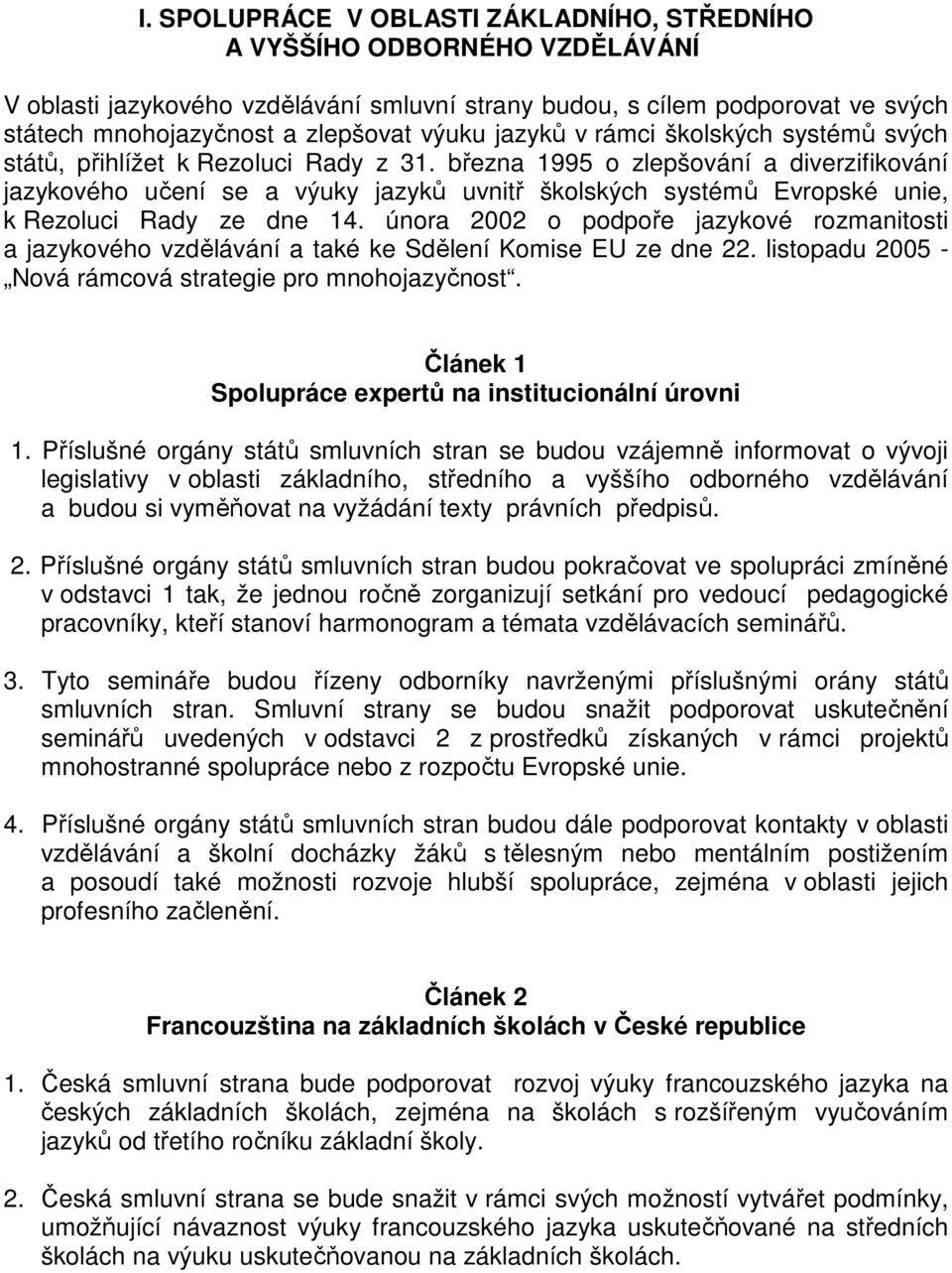 března 1995 o zlepšování a diverzifikování jazykového učení se a výuky jazyků uvnitř školských systémů Evropské unie, k Rezoluci Rady ze dne 14.