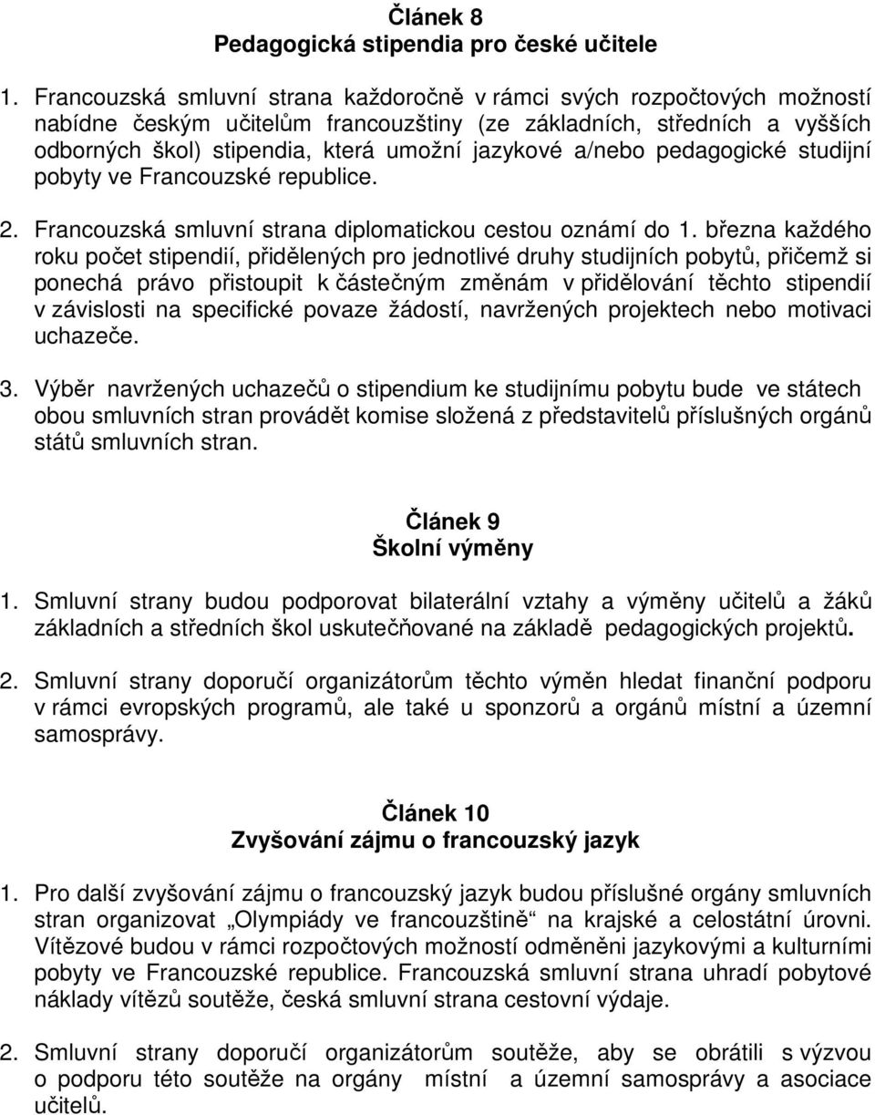 a/nebo pedagogické studijní pobyty ve Francouzské republice. 2. Francouzská smluvní strana diplomatickou cestou oznámí do 1.