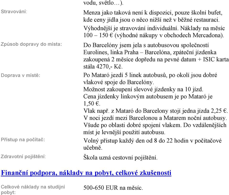 Náklady na m síc 100 150 (výhodné nákupy v obchodech Mercadona).