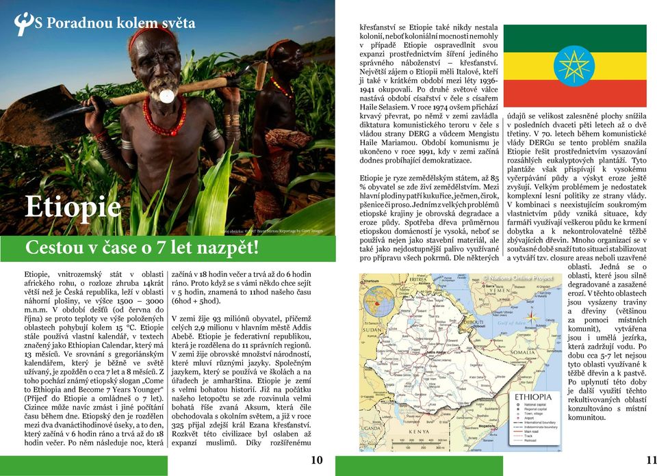 Etiopie stále používá vlastní kalendář, v textech značený jako Ethiopian Calendar, který má 13 měsíců.