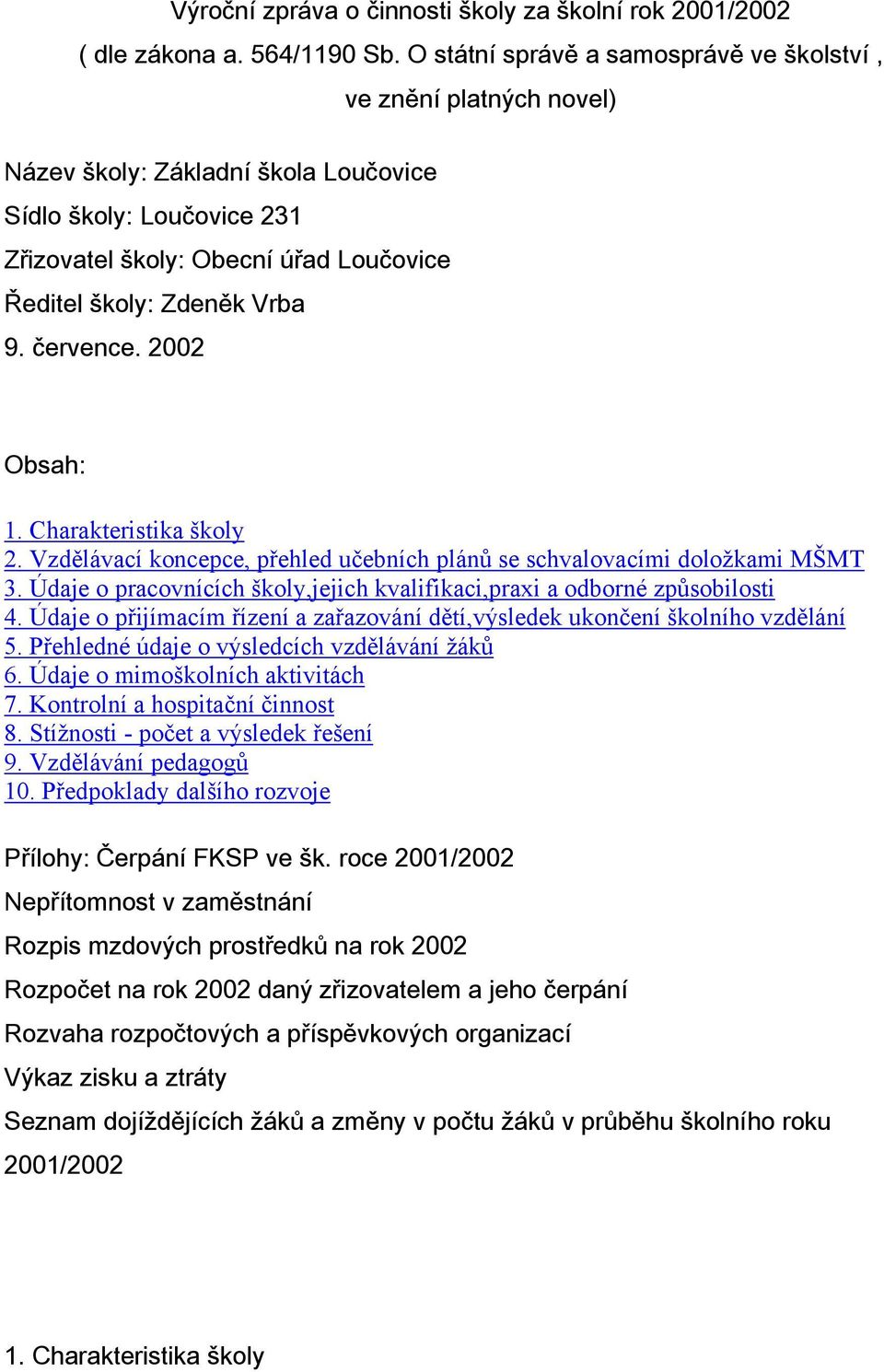 9. července. Obsah: 1. Charakteristika školy 2. Vzdělávací koncepce, přehled učebních plánů se schvalovacími doložkami MŠMT 3.