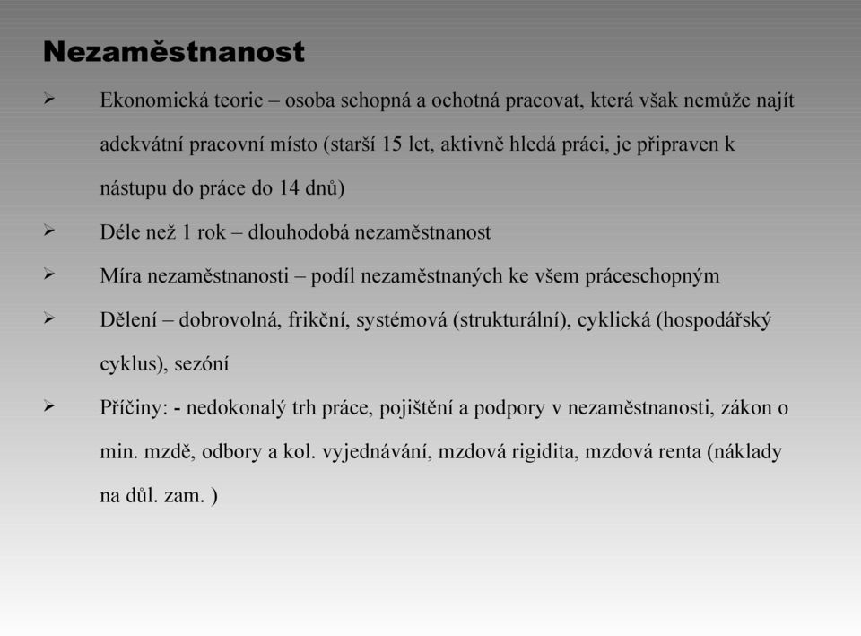 ke všem práceschopným Dělení dobrovolná, frikční, systémová (strukturální), cyklická (hospodářský cyklus), sezóní Příčiny: - nedokonalý trh