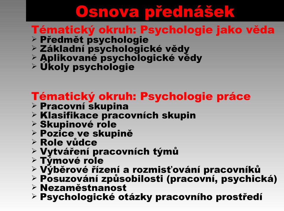 skupin Skupinové role Pozice ve skupině Role vůdce Vytváření pracovních týmů Týmové role Výběrové řízení a