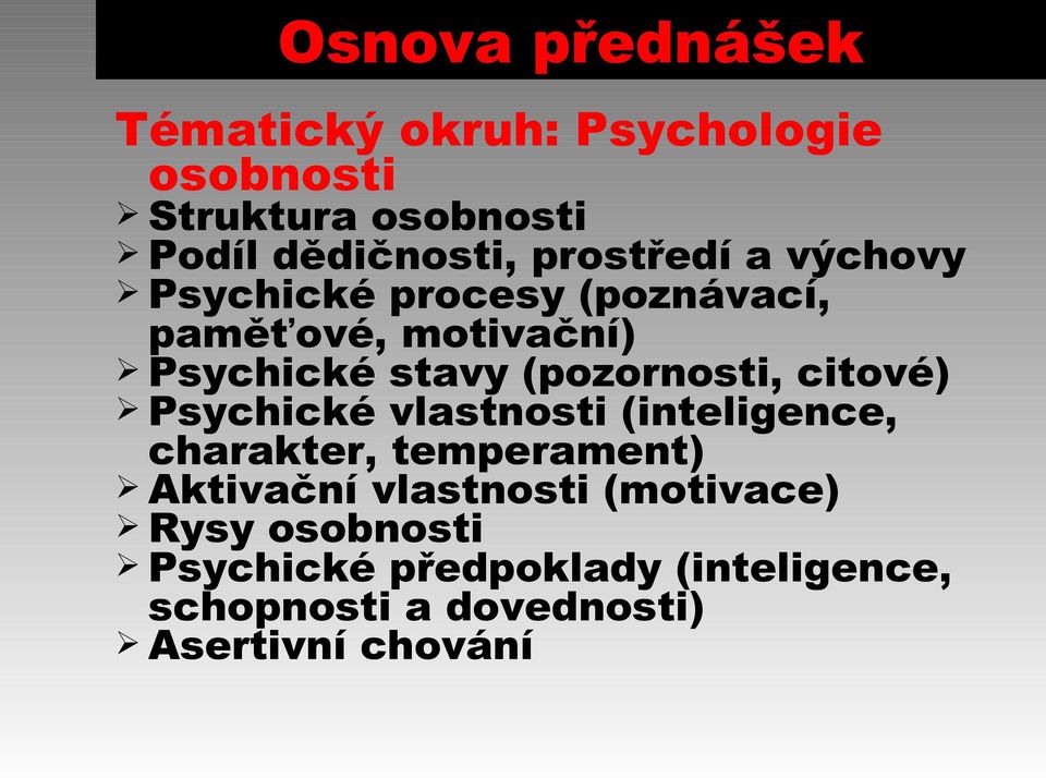 (pozornosti, citové) Psychické vlastnosti (inteligence, charakter, temperament) Aktivační