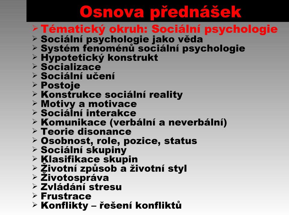 Sociální interakce Komunikace (verbální a neverbální) Teorie disonance Osobnost, role, pozice, status Sociální