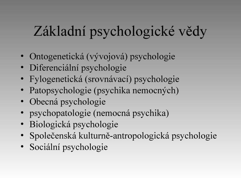 Patopsychologie (psychika nemocných) Obecná psychologie psychopatologie