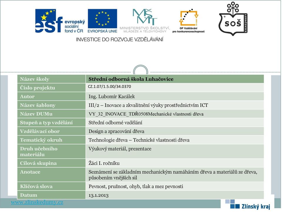 Lubomír Kacálek III/2 Inovace a zkvalitnění výuky prostřednictvím ICT VY_32_INOVACE_TDŘ0508Mechanické vlastnosti dřeva Střední odborné vzdělání Design a