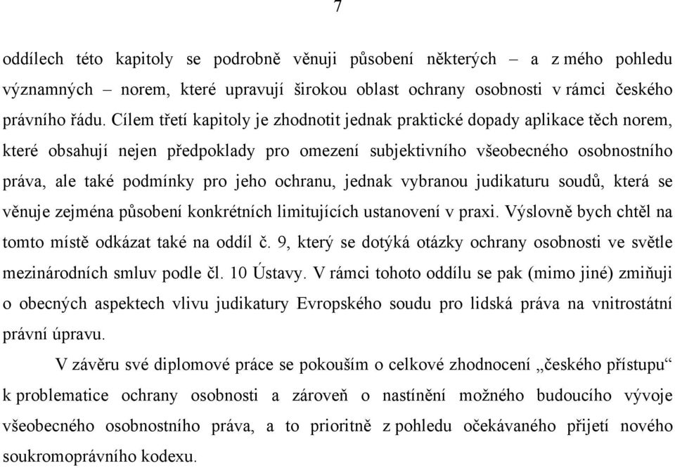 ochranu, jednak vybranou judikaturu soudů, která se věnuje zejména působení konkrétních limitujících ustanovení v praxi. Výslovně bych chtěl na tomto místě odkázat také na oddíl č.