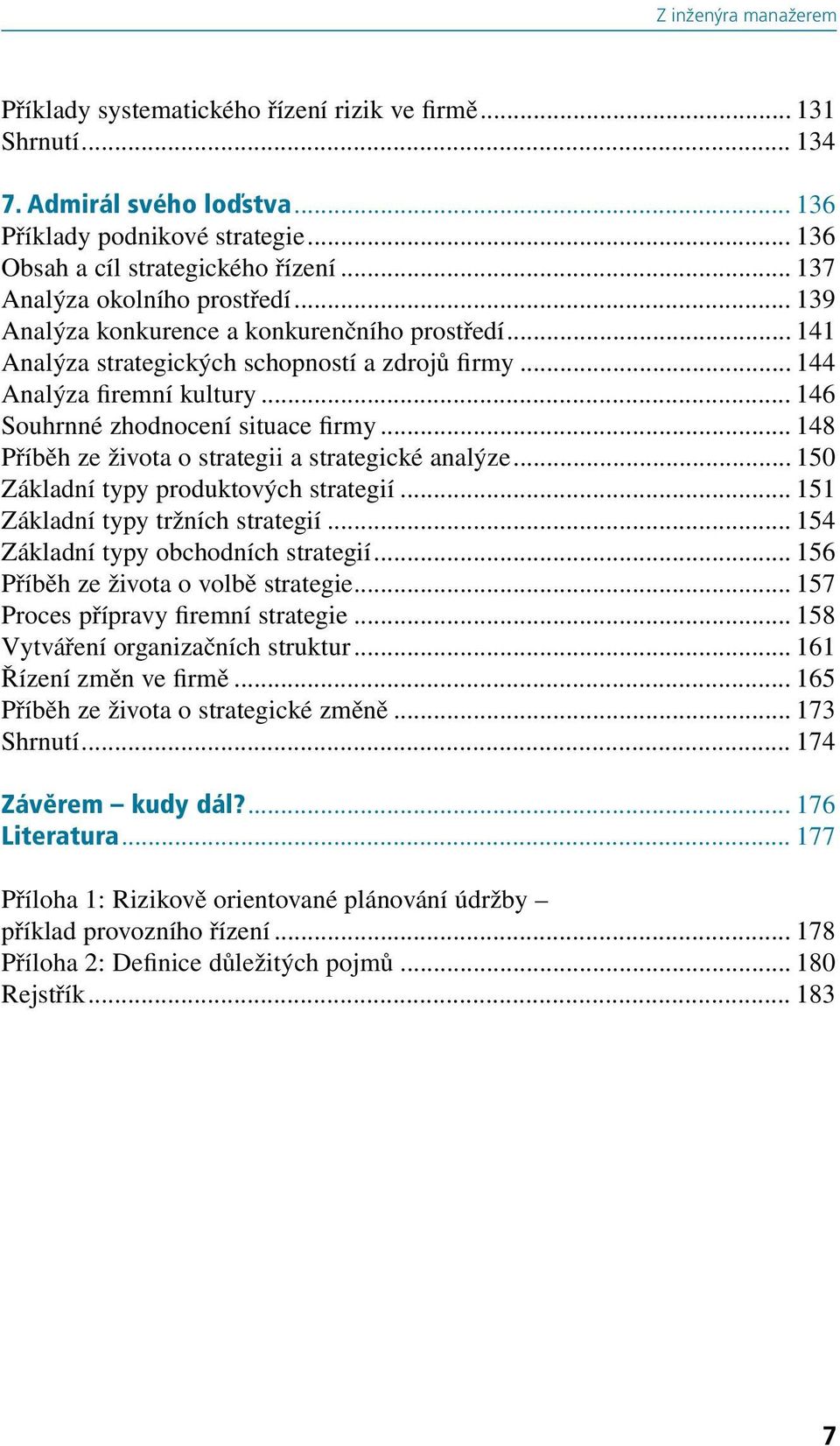 .. 146 Souhrnné zhodnocení situace firmy... 148 Příběh ze života o strategii a strategické analýze... 150 Základní typy produktových strategií... 151 Základní typy tržních strategií.