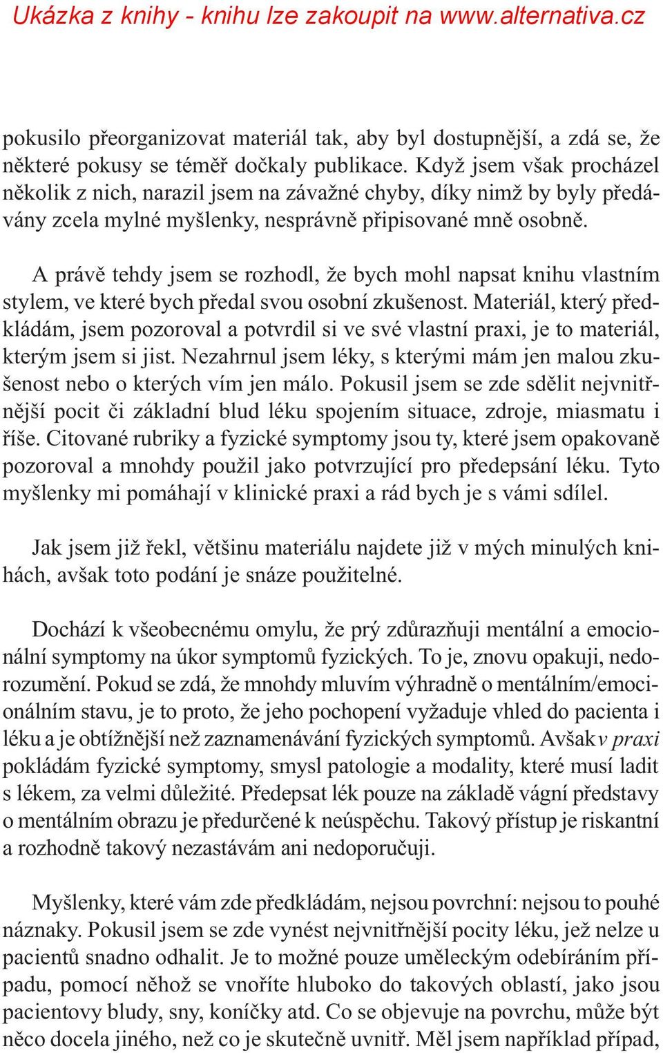 A právì tehdy jsem se rozhodl, že bych mohl napsat knihu vlastním stylem, ve které bych pøedal svou osobní zkušenost.