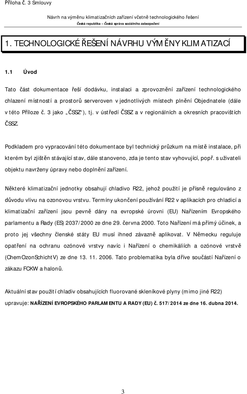 3 jako SSZ ), tj. v úst edí SSZ a v regionálních a okresních pracovištích SSZ.