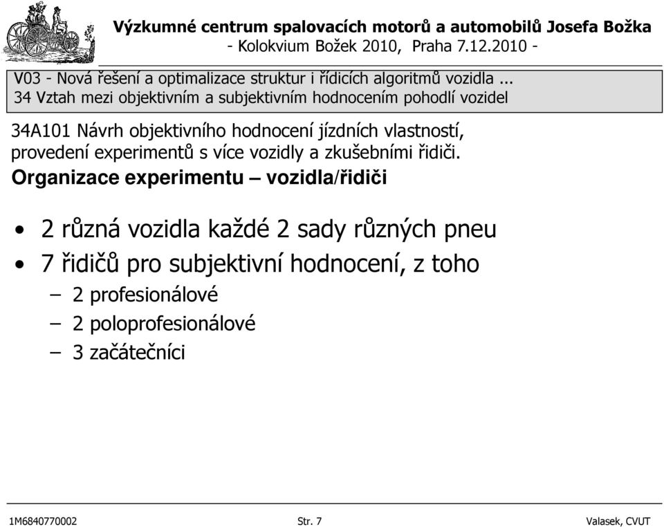 subjektivní hodnocení, z toho 2 profesionálové 2