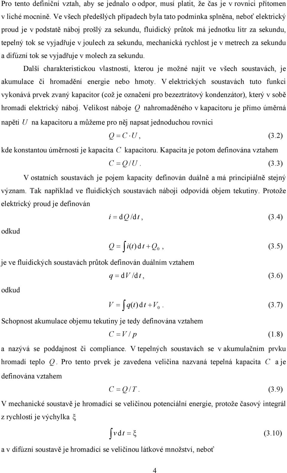 joulech za sekundu, mechanická rychlost je v metrech za sekundu a difúzní tok se vyjadřuje v molech za sekundu.