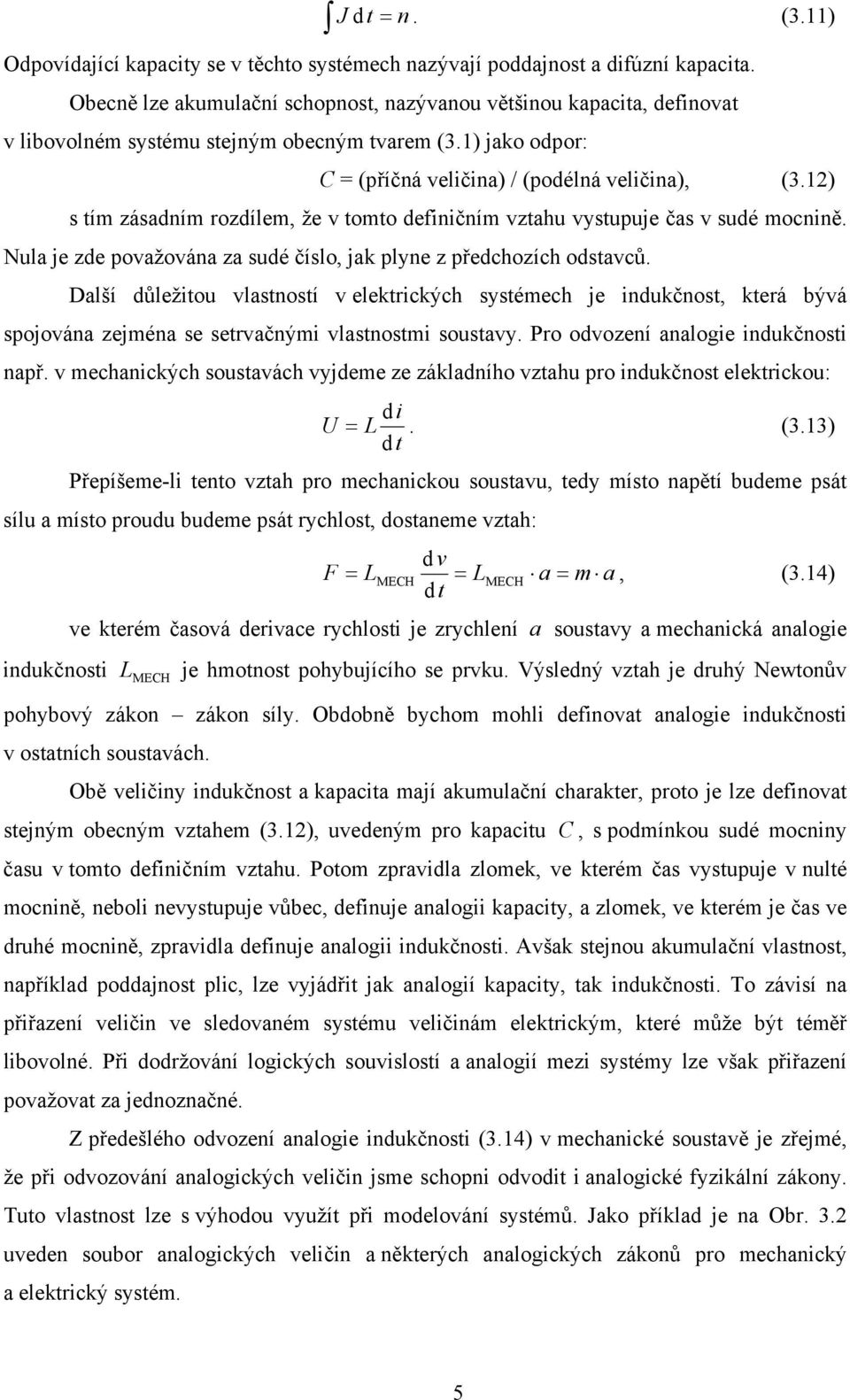 2) s tím zásadním rozdílem, že v tomto definičním vztahu vystupuje čas v sudé mocnině. Nula je zde považována za sudé číslo, jak plyne z předchozích odstavců.