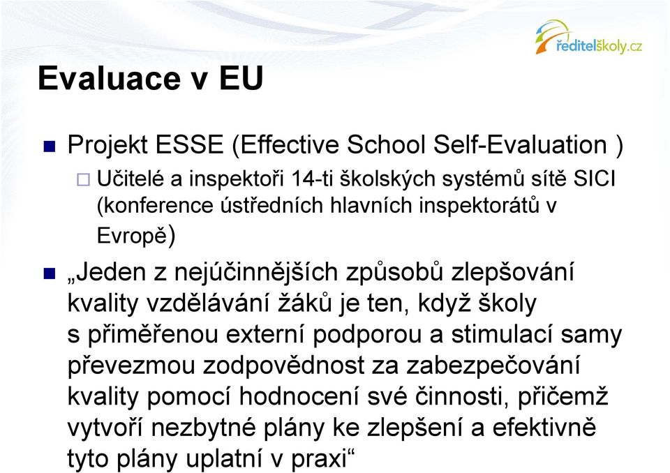 vzdělávání žáků je ten, když školy s přiměřenou externí podporou a stimulací samy převezmou zodpovědnost za