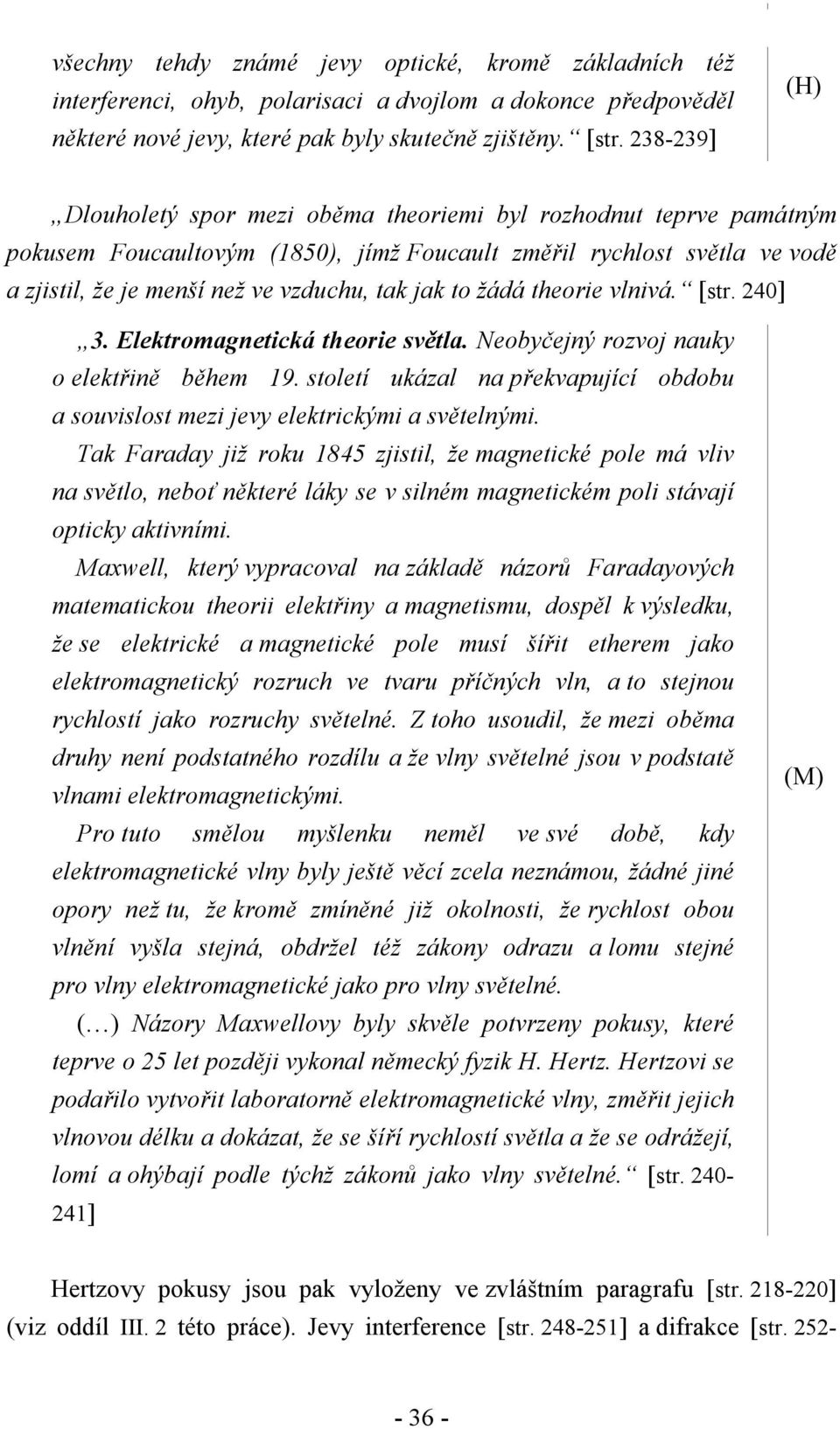 žádá theorie vlnivá. [str. 240] 3. Elektromagnetická theorie světla. Neobyčejný rozvoj nauky o elektřině během 19.