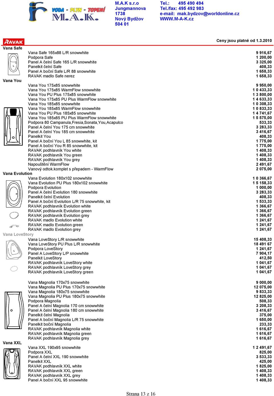 185x85 snowwhite Vana You 185x85 PU Plus WarmFlow snowwhite Podpora 80 Campanula,Fresia,Sonata,You,Acapulco Panel A čelní You 175 cm snowwhite Panel A čelní You 185 cm snowwhite Panelkit You Panel A