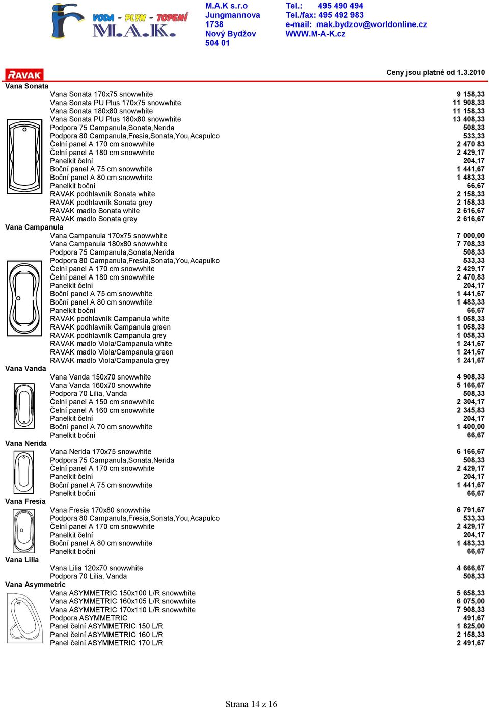 podhlavník Sonata white RAVAK podhlavník Sonata grey RAVAK madlo Sonata white RAVAK madlo Sonata grey Vana Campanula Vana Campanula 170x75 snowwhite Vana Campanula 180x80 snowwhite Podpora 75