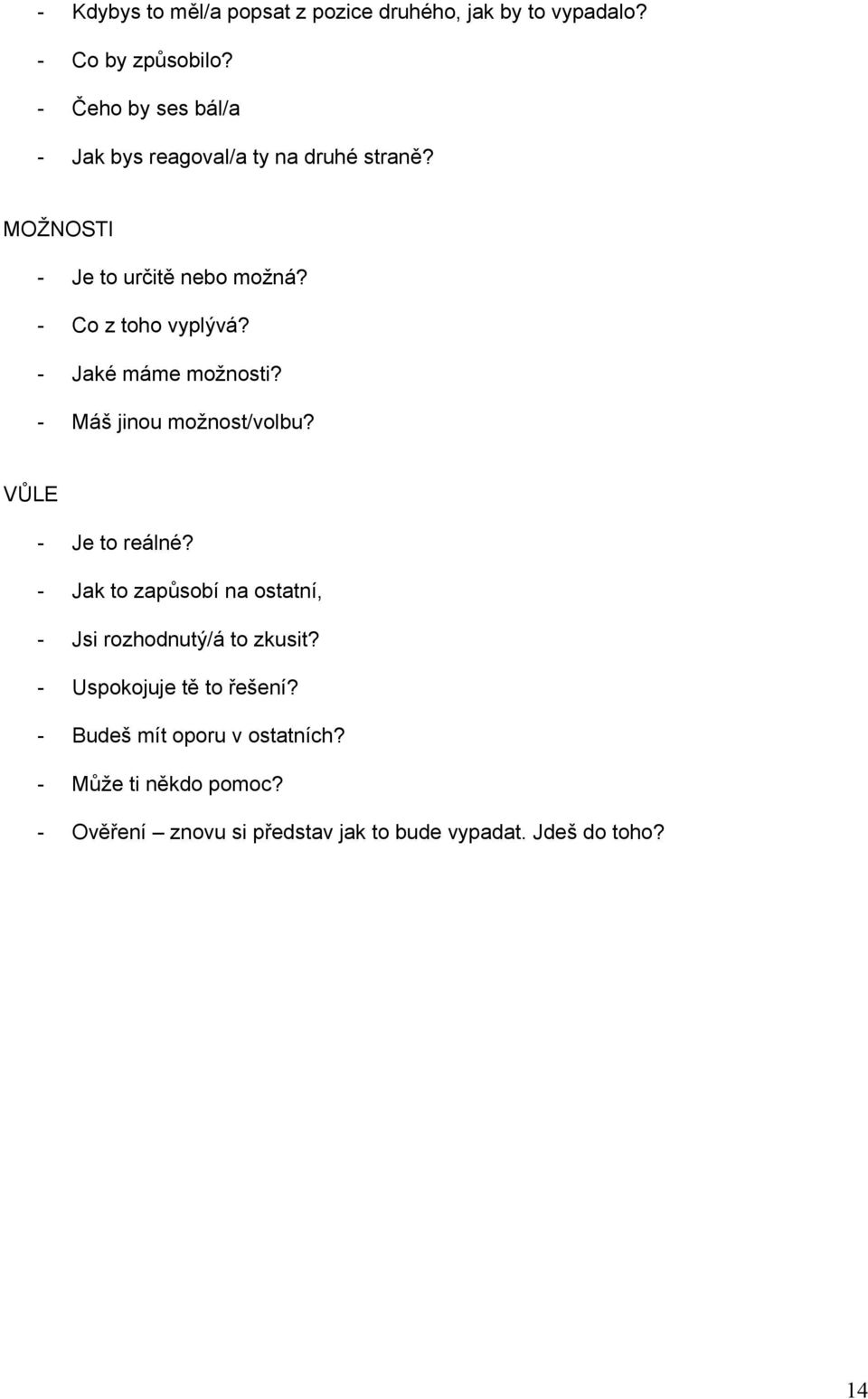 - Jaké máme možnosti? - Máš jinou možnost/volbu? VŮLE - Je to reálné?