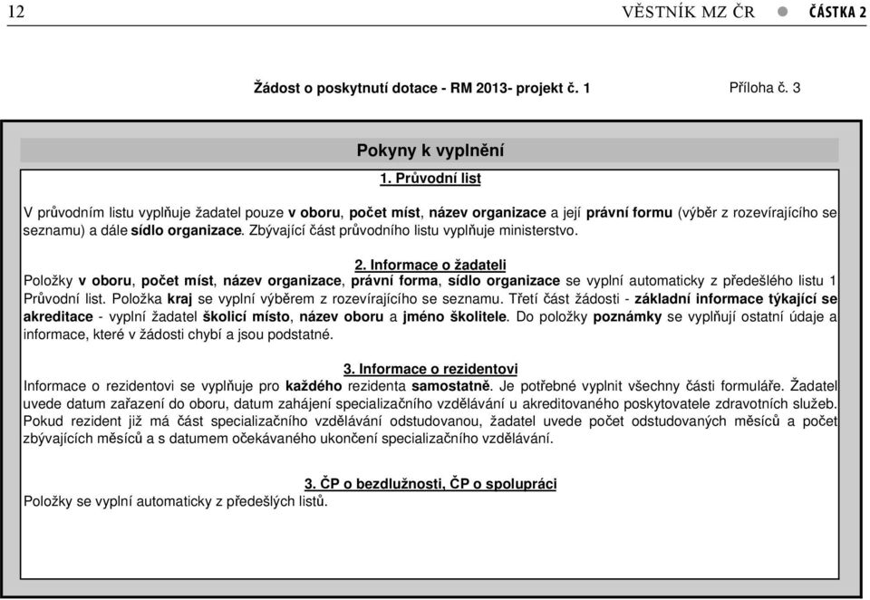 Zbývající ást pr vodního listu vypl uje ministerstvo. 2.