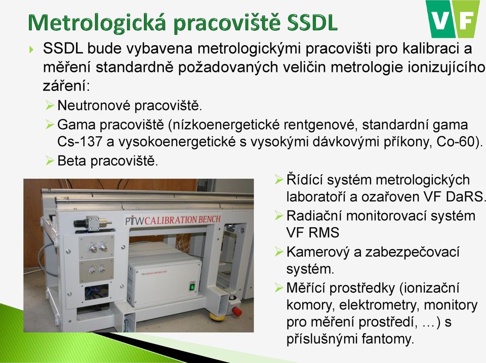 Gama pracoviště (nízkoenergetické rentgenové, standardní gama Cs-137 a vysokoenergetické s vysokými dávkovými příkony, Co-60).