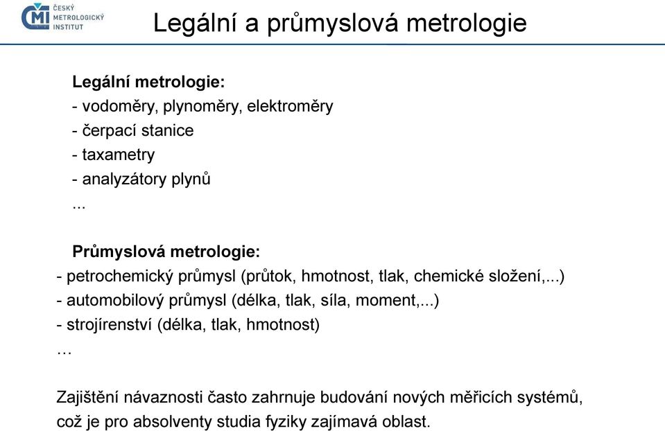 .. Průmyslová metrologie: - petrochemický průmysl (průtok, hmotnost, tlak, chemické složení,.