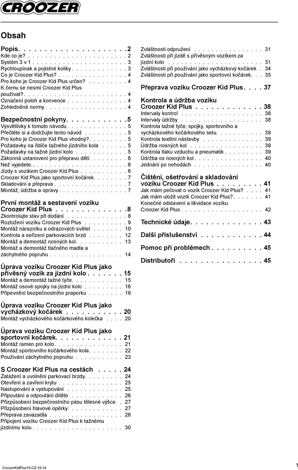 .................. 4 Bezpečnostní pokyny............5 Vysvětlivky k tomuto návodu.............. 5 Přečtěte si a dodržujte tento návod.......... 5 Pro koho je Croozer Kid Plus vhodný?