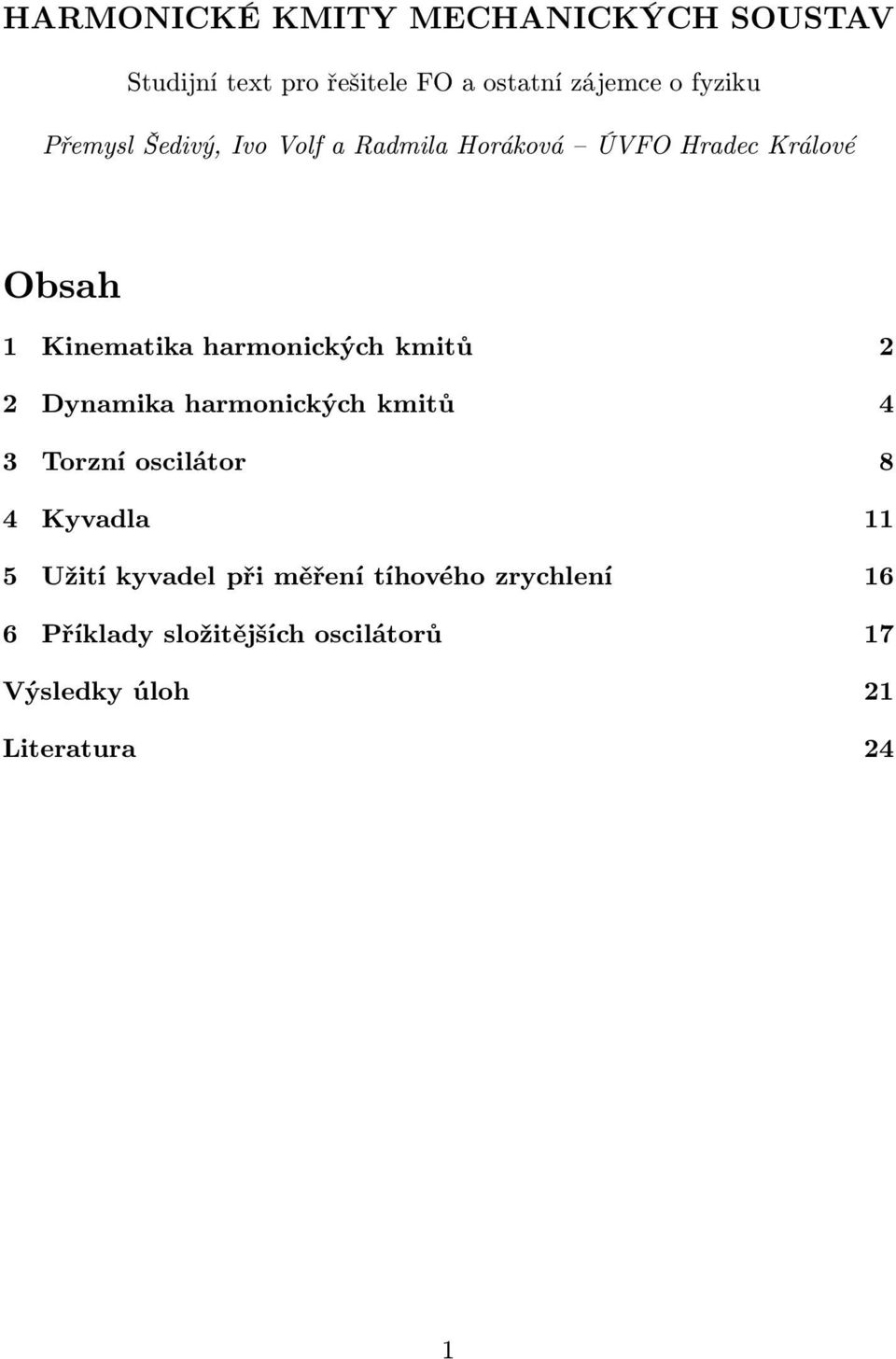 kmitů 2 2 Dynamika harmonických kmitů 4 3 Torzní oscilátor 8 4 Kyvadla 11 5 Užití kyvadel při