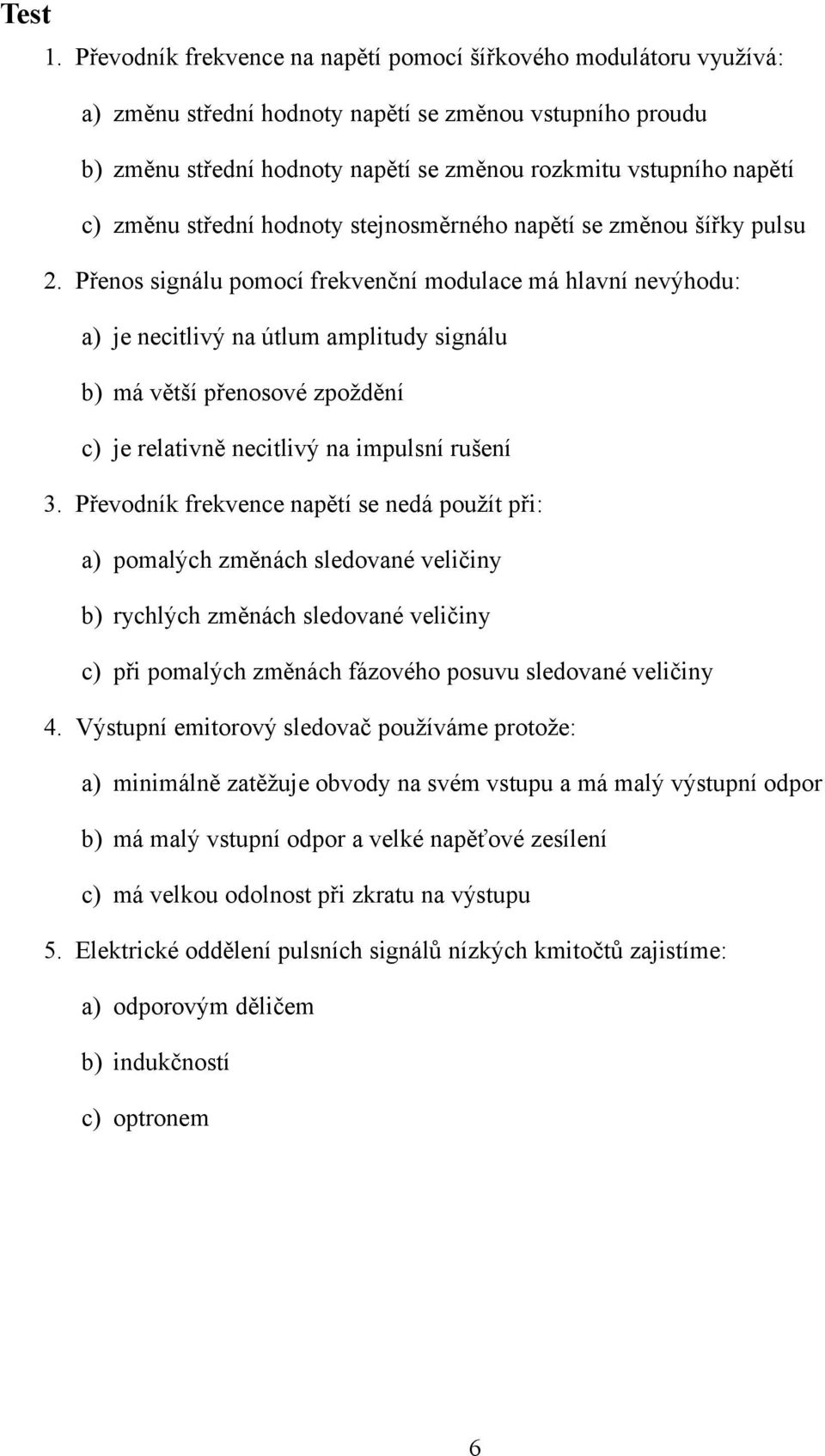 změnu střední hodnoty stejnosměrného napětí se změnou šířky pulsu 2.