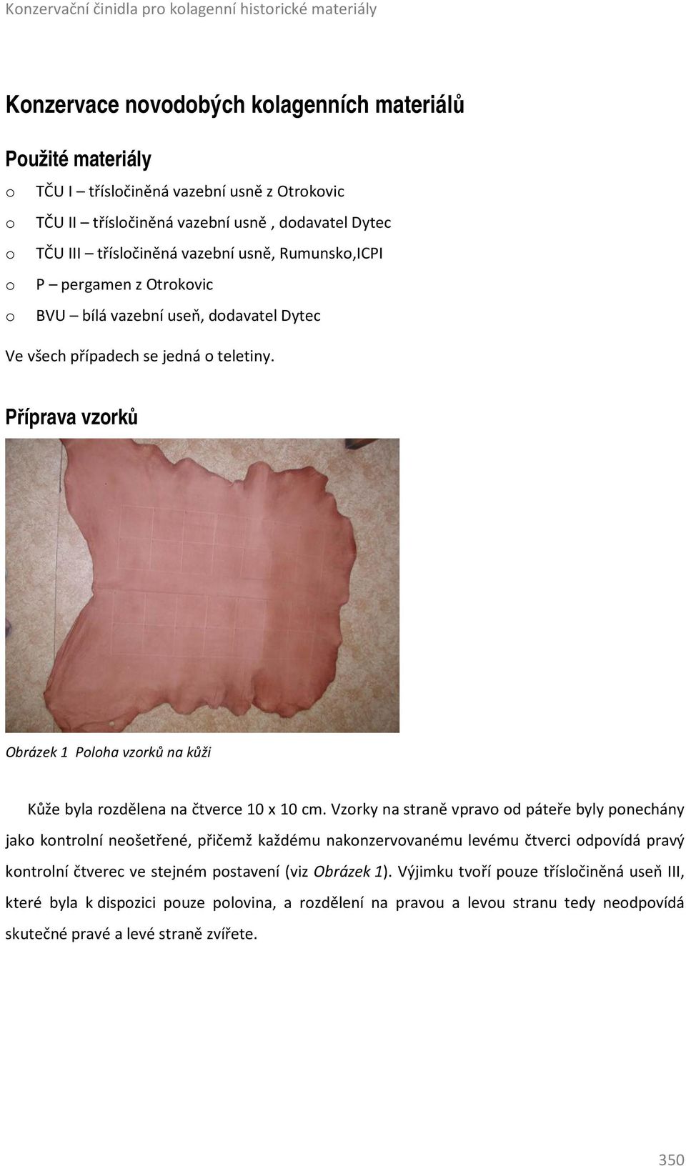 Příprava vzorků Obrázek 1 Poloha vzorků na kůži Kůže byla rozdělena na čtverce 10 x 10 cm.