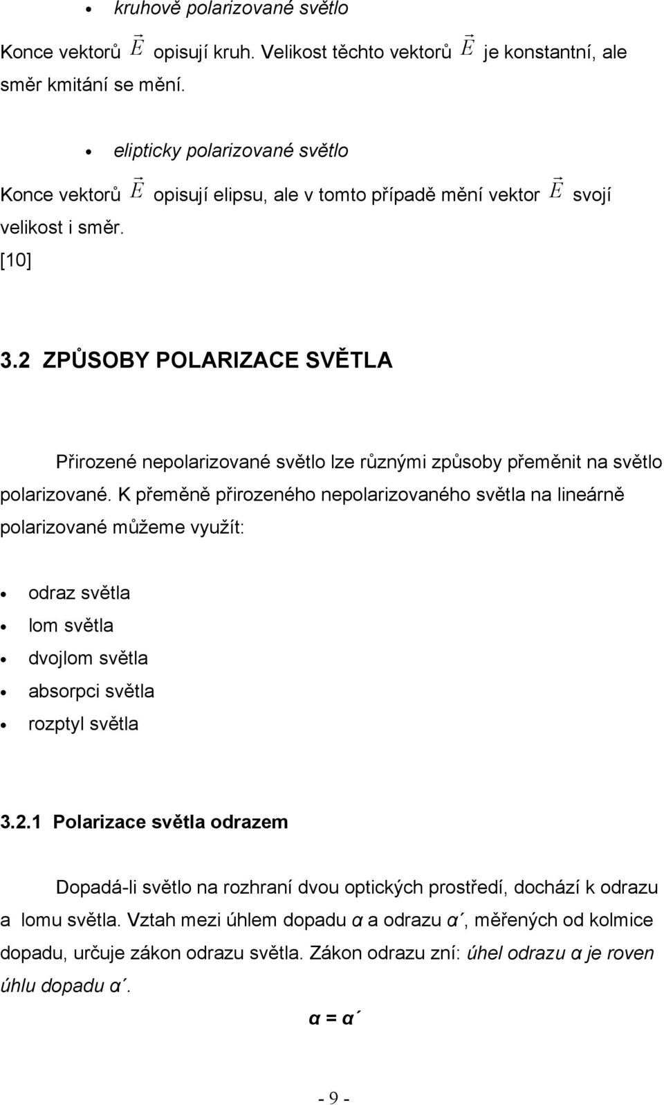 2 ZPŮSOBY POLARIZACE SVĚTLA Přirozené nepolarizované světlo lze různými způsoby přeměnit na světlo polarizované.