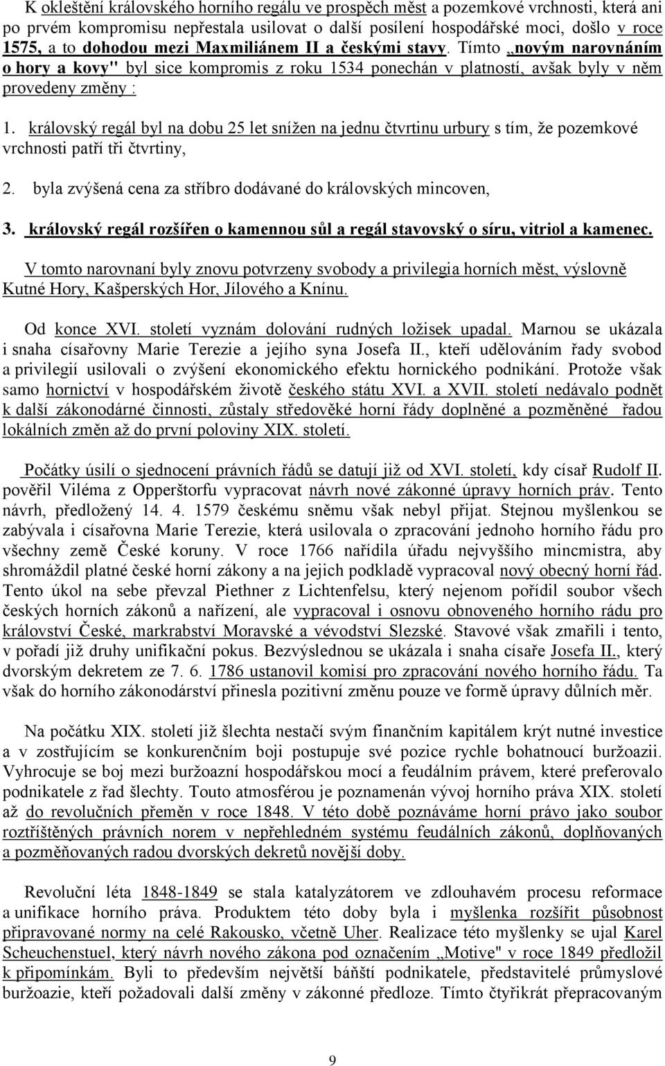 královský regál byl na dobu 25 let snížen na jednu čtvrtinu urbury s tím, že pozemkové vrchnosti patří tři čtvrtiny, 2. byla zvýšená cena za stříbro dodávané do královských mincoven, 3.