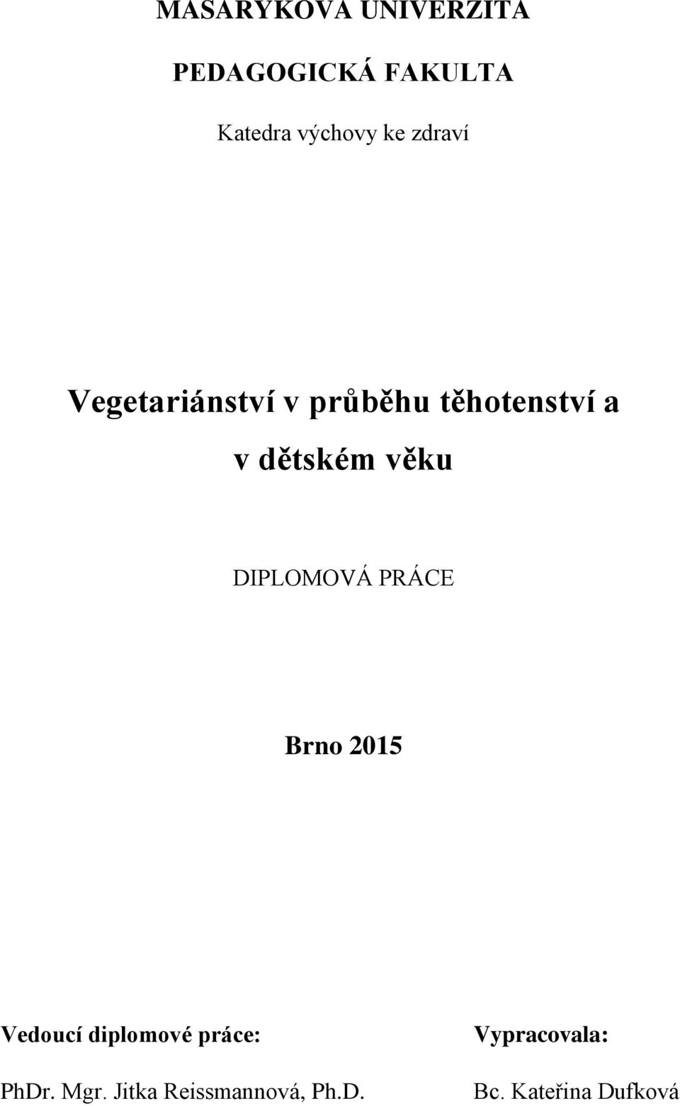 DIPLOMOVÁ PRÁCE Brno 2015 Vedoucí diplomové práce: PhDr. Mgr.