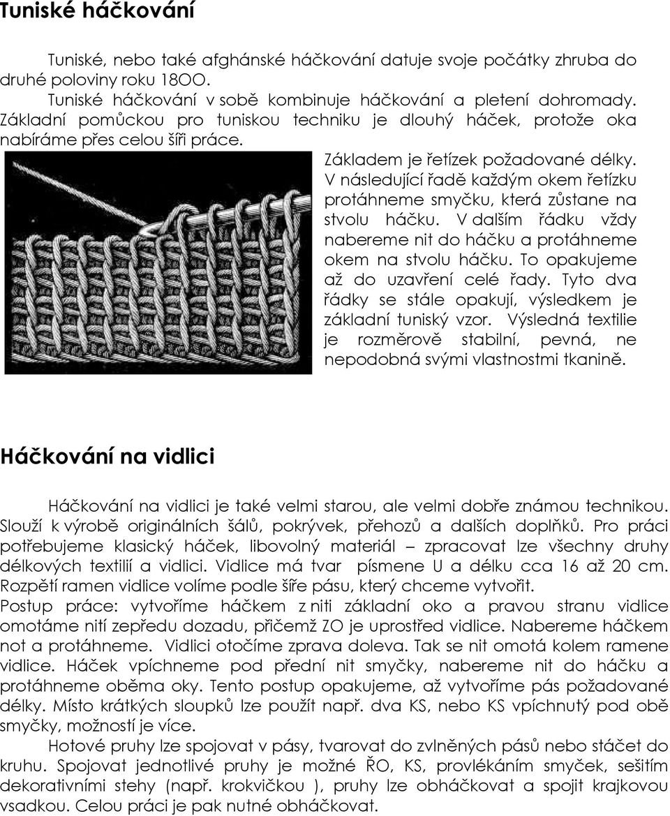 V následující řadě každým okem řetízku protáhneme smyčku, která zůstane na stvolu háčku. V dalším řádku vždy nabereme nit do háčku a protáhneme okem na stvolu háčku.