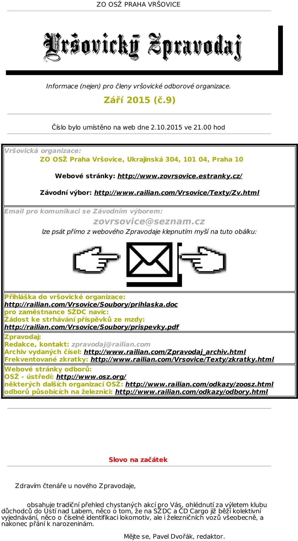 html Email pro komunikaci se Závodním výborem: zovrsovice@seznam.cz lze psát přímo z webového Zpravodaje klepnutím myší na tuto obálku: Přihláška do vršovické organizace: http://railian.