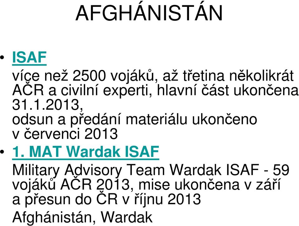 1.2013, odsun a předání materiálu ukončeno v červenci 2013 1.