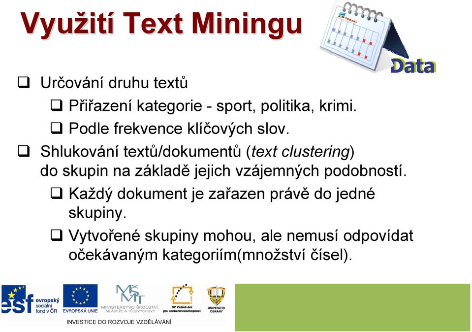 Data Shlukování textů/dokumentů (text clustering) do skupin na základě jejich vzájemných