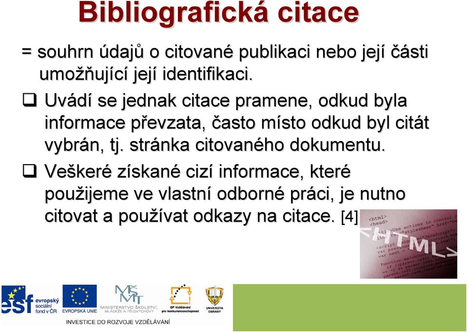 Uvádí se jednak citace pramene, odkud byla informace převzata, p často místo m odkud byl