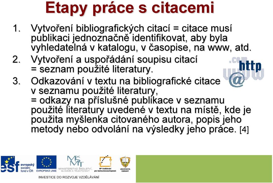 časopise, na www, atd. 2. Vytvořen ení a uspořádání soupisu citací = seznam použit ité literatury. 3.