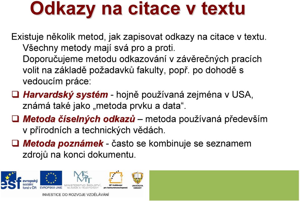 po dohodě s vedoucím práce: Harvardský systém - hojně používaná zejména v USA, známá také jako metoda prvku a data.