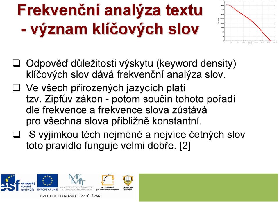 Zipfův zákon - potom součin tohoto pořadí dle frekvence a frekvence slova zůstává pro všechna