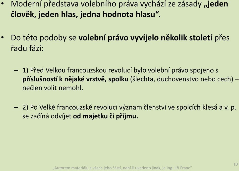 bylo volební právo spojeno s příslušností k nějaké vrstvě, spolku (šlechta, duchovenstvo nebo cech) nečlen