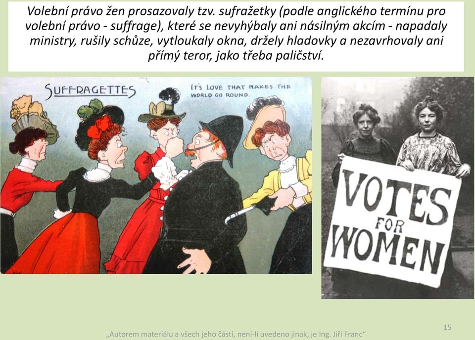 suffrage), které se nevyhýbaly ani násilným akcím - napadaly