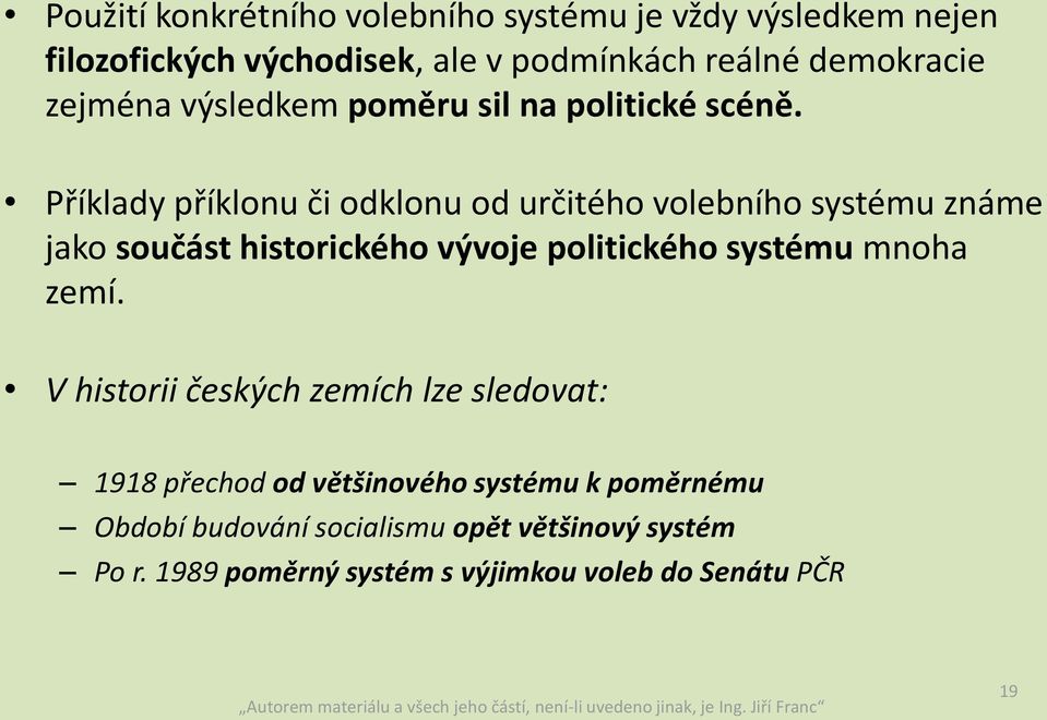 Příklady příklonu či odklonu od určitého volebního systému známe jako součást historického vývoje politického systému mnoha