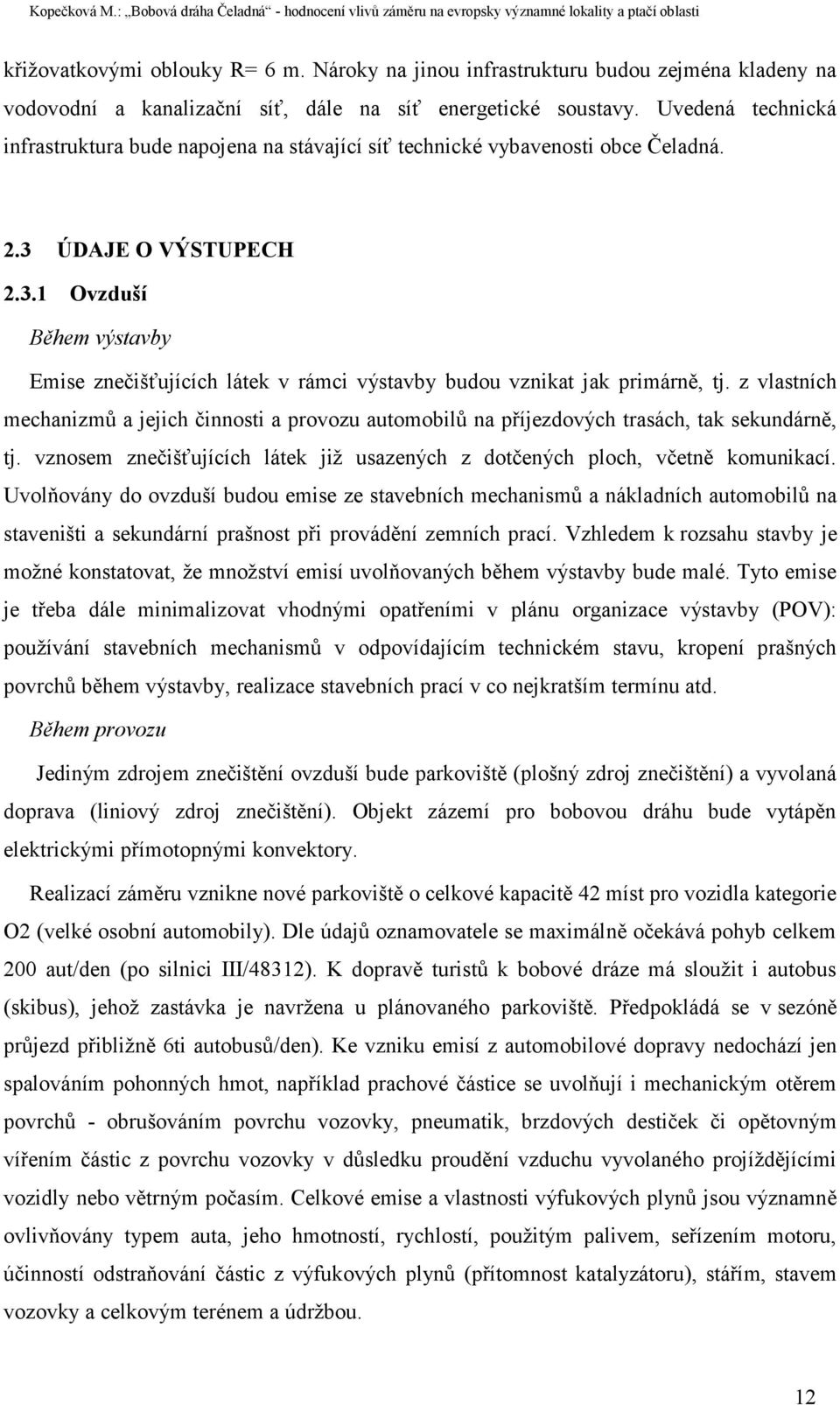 ÚDAJE O VÝSTUPECH 2.3.1 Ovzduší Během výstavby Emise znečišťujících látek v rámci výstavby budou vznikat jak primárně, tj.