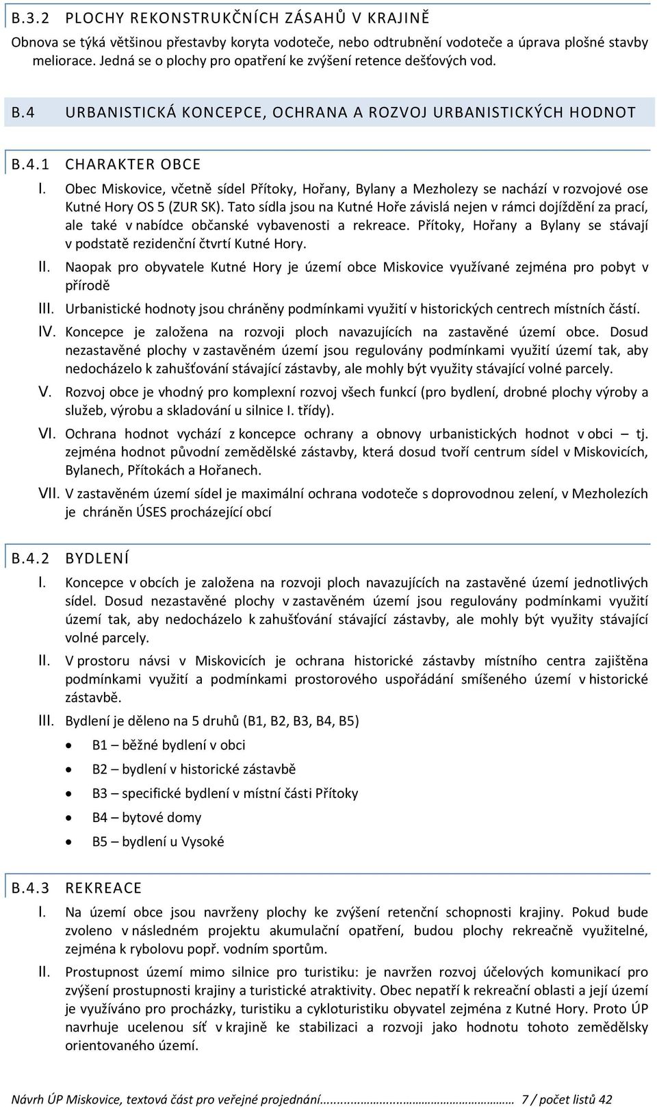 Obec Miskovice, včetně sídel Přítoky, Hořany, Bylany a Mezholezy se nachází v rozvojové ose Kutné Hory OS 5 (ZUR SK).