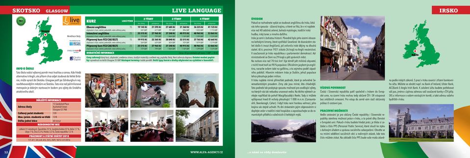 Tato více než půlmilionová metropole je dobrým startovacím bodem pro výlety do širokého atraktivního okolí. 15 Sandyford Place Auchiehall Street Glasgow G3 7NB Celkový počet studentů 120 Max./prům.