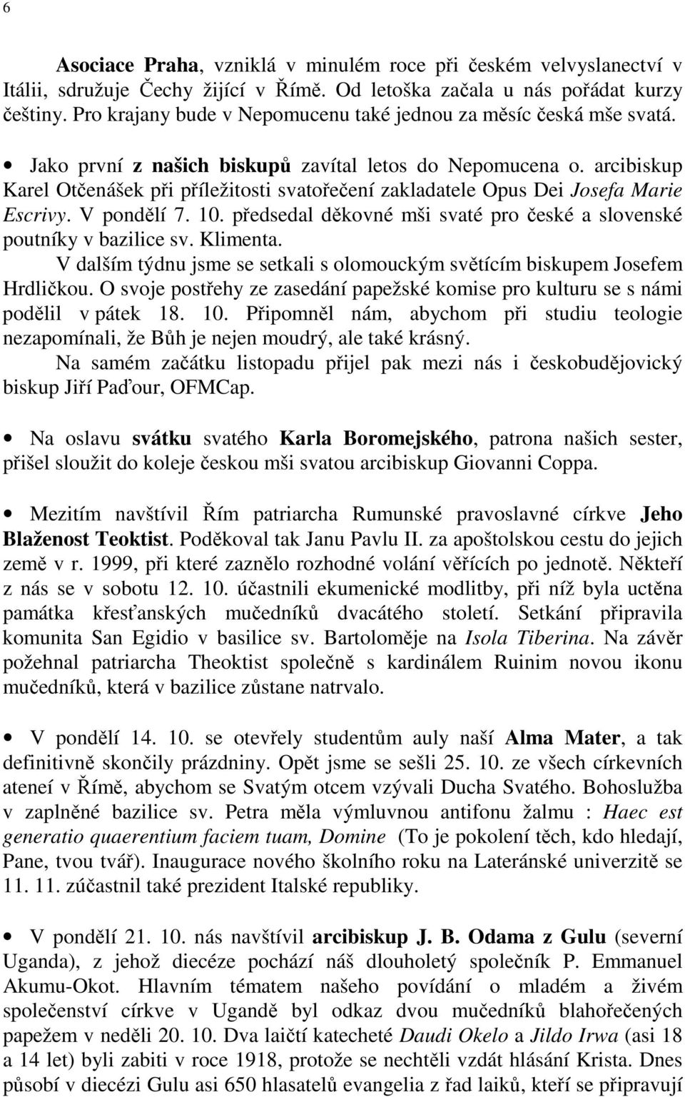 arcibiskup Karel Otčenášek při příležitosti svatořečení zakladatele Opus Dei Josefa Marie Escrivy. V pondělí 7. 10. předsedal děkovné mši svaté pro české a slovenské poutníky v bazilice sv. Klimenta.